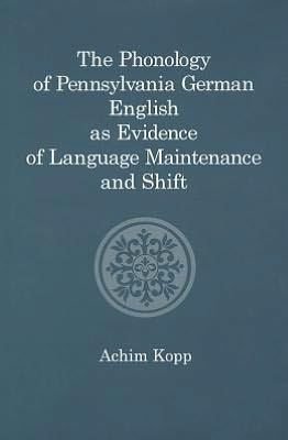 The Phonology of Pennsylvania German English As Evidence of Language Maintenance and Shift
