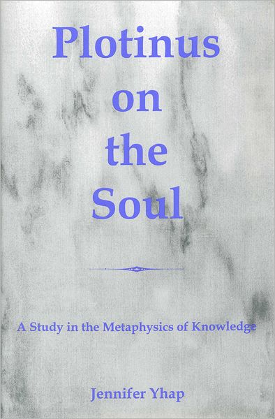 Plotinus On The Soul: A Study in the Metaphysics of Knowledge