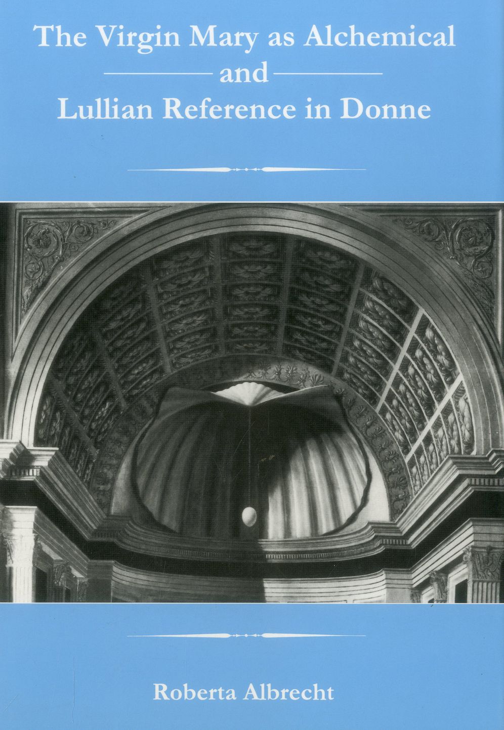 The Virgin Mary As Alchemical and Lullian Reference in Donne