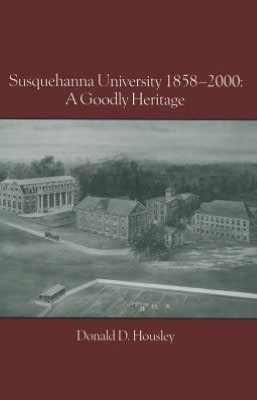 Susquehanna University, 1858-2000: A Goodly Heritage