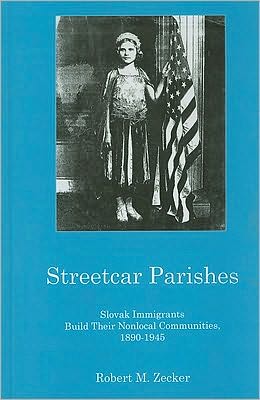 Streetcar Parishes: Slovak Immigrants Build Their Nonlocal Communities, 1890-1945