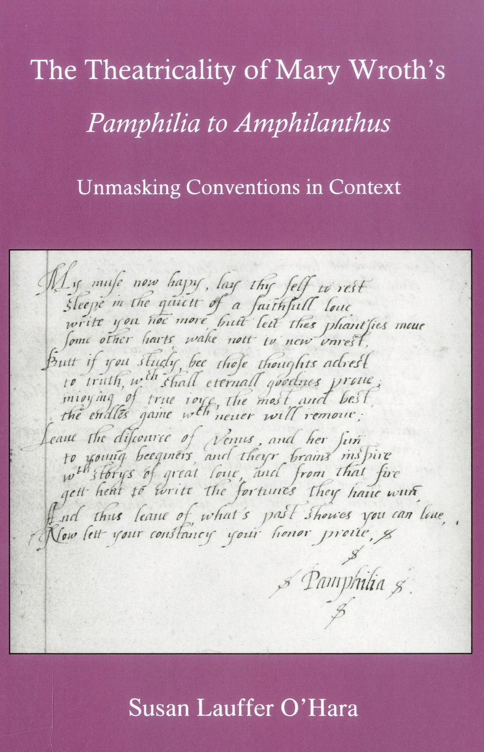 The Theatricality Of Mary Wroth's Pamphilia to Amphilanthus: Unmasking Conventions in Context