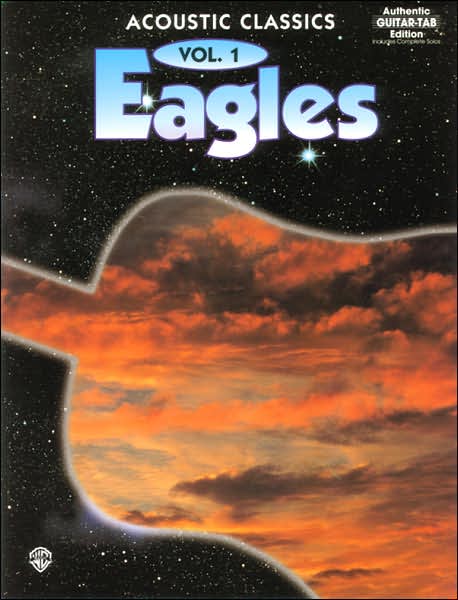 Eagles -- Acoustic Classics, Vol 1: Authentic Guitar TAB
