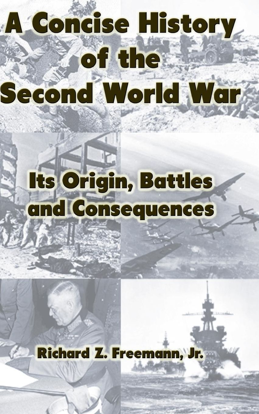 A Concise History of the Second World War: Its Origin, Battles and Consequences