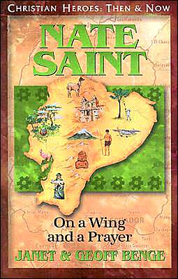 Christian Heroes: Then and Now: Nate Saint: On a Wing and a Prayer