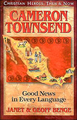 Christian Heroes: Then and Now: Cameron Townsend: Good News in Every Language
