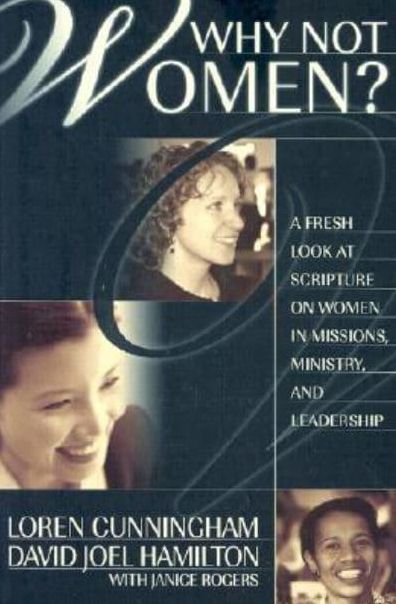 Why Not Women?: A Fresh Look on Women in Missions, Ministry, and Leadership