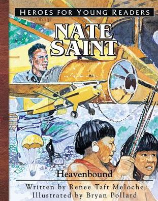 Heroes for Young Readers: Nate Saint: Heavenbound