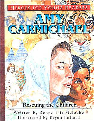 Heroes for Young Readers: Amy Carmichael: Rescuing the Children