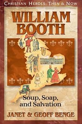 Christian Heroes: Then and Now: William Booth: Soup, Soap, and Salvation