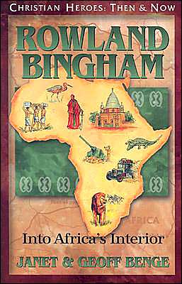 Christian Heroes: Then and Now: Rowland Bingham: Into Africa's Interior