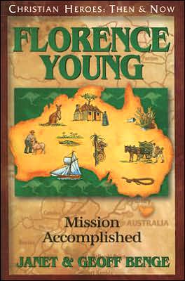 Christian Heroes: Then and Now: Florence Young: Mission Accomplished