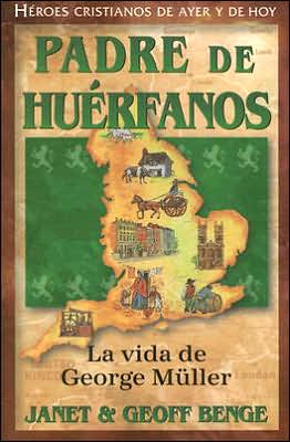 Heroes Cristianos de Ayer y de Hoy - Padre de Herfanos: George Muller
