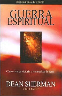 Guerra Espiritual: Las Armas Y la Estrategia Para Triunfar En la Lucha Contra