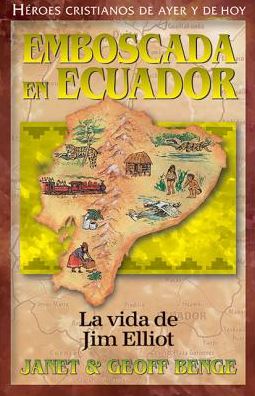 Heroes Cristianos de Ayer y de Hoy: La Vida de Jim Elliot