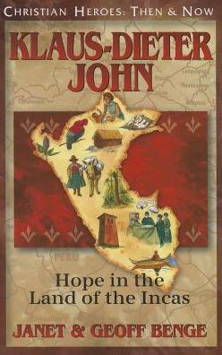 Christian Heroes: Then and Now: Klaus-Dieter John: Hope in the Land of the Incas
