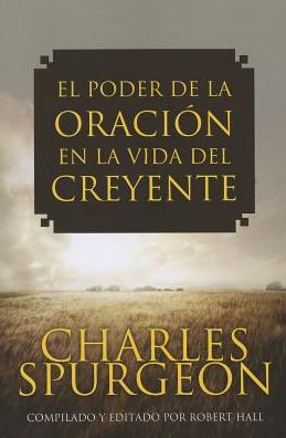El Poder de la Oracion en la Vida del Creyente