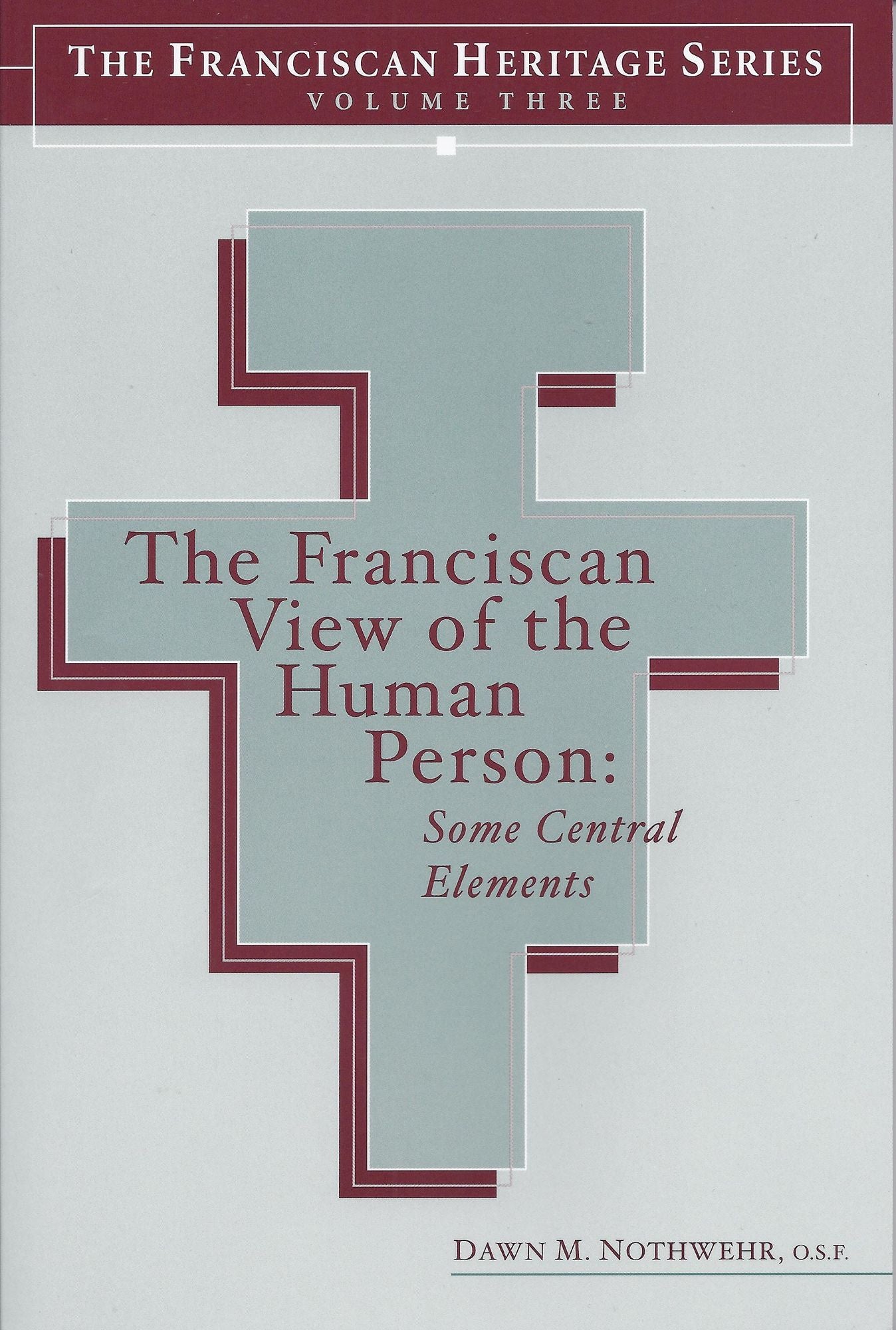 The Franciscan View of the Human Person: Some Central Elements
