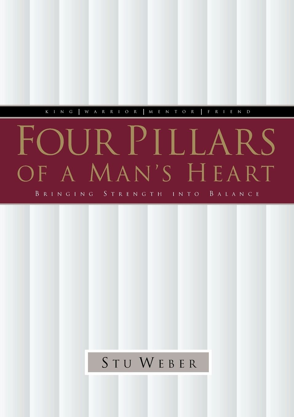 Four Pillars of a Man's Heart: Bringing Strength Into Balance