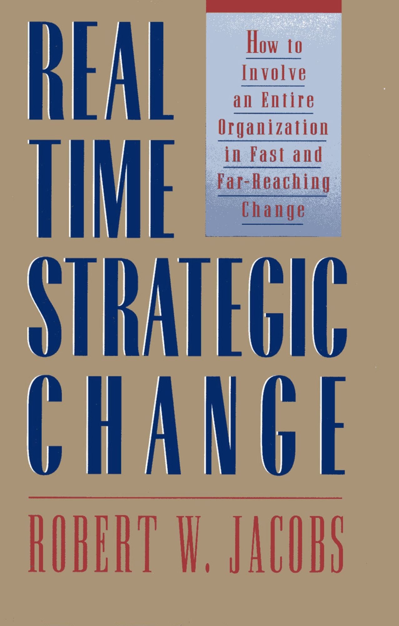 Real Time Strategic Change: How to Involve an Entire Organization in Fast and Far-Reaching Change