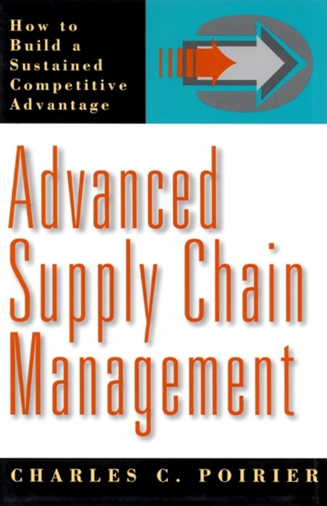 Advanced Supply Chain Mangement: How to Build a Sustained Competitive Advantage