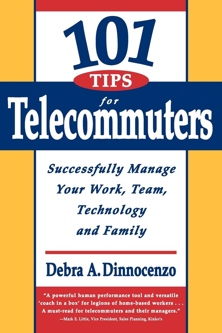 101 Tips for Telecommuters: Successfully Manage Your Work, Team, Technology and Family