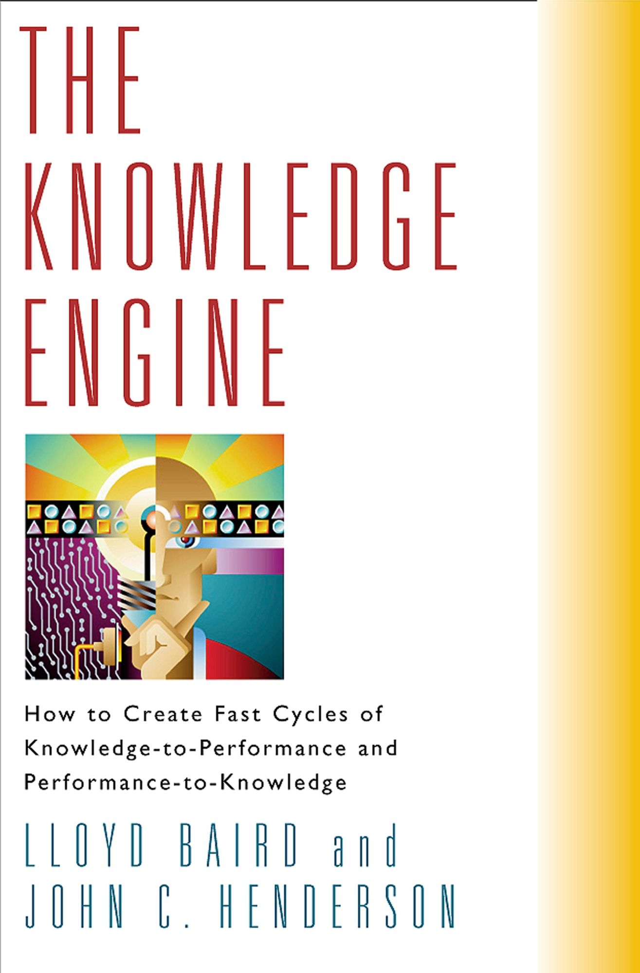 Knowledge Engine: How to Create Fast Cycles of Knowledge-to-Peformance and Performance-to-Knowledge