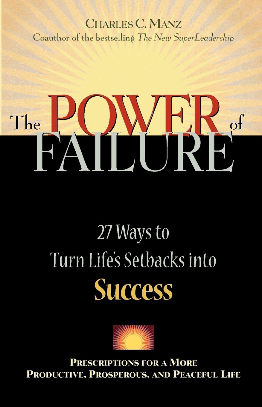 The Power of Failure: 27 Ways to Turn Life's Setbacks into Success