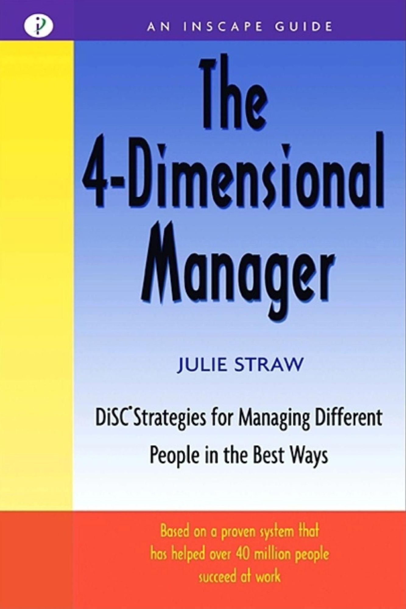 4-Dimensional Manager: Disc Strategies for Managing Different People in the Best Ways
