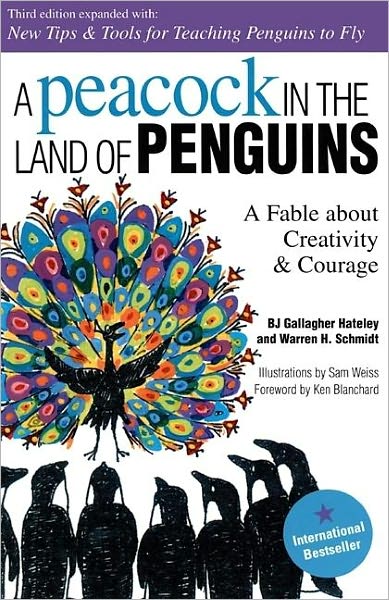 A Peacock in the Land of Penguins 3 Ed: A Fable about Creativity and Courage