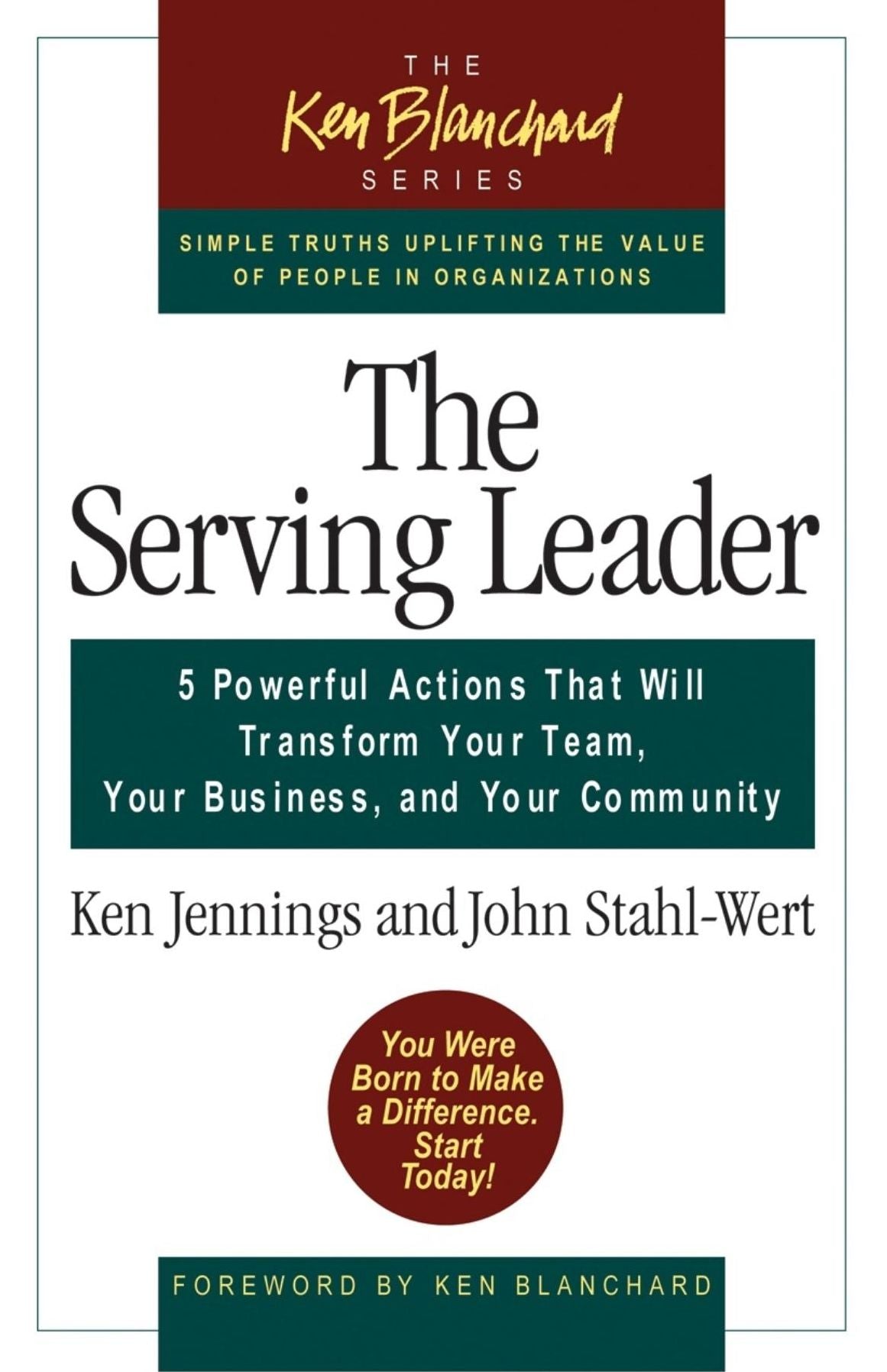 The Serving Leader ( The Ken Blanchard Series): Five Powerful Actions That Will Transform Your Team, Your Business, and Your Community