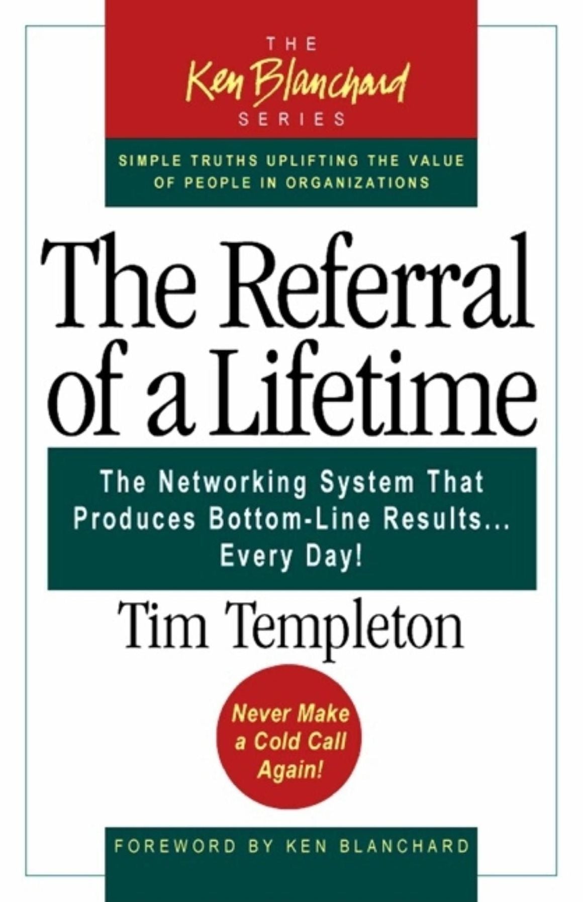 The Referral of a Lifetime: The Networking System that Produces Bottom-Line Results . . . Every Day!