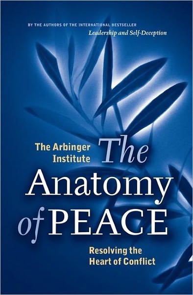 The Anatomy of Peace: Resolving the Heart of Conflict