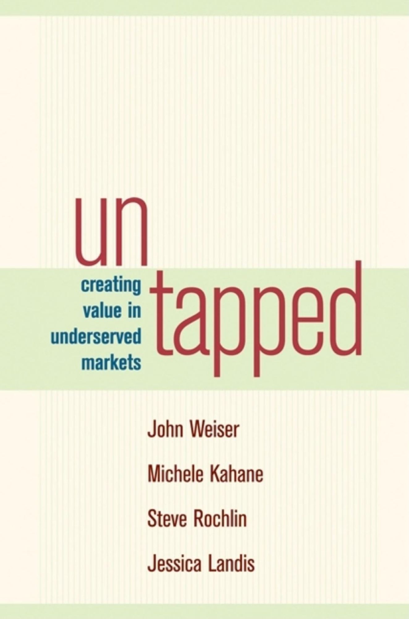 Untapped: Creating Value in Underserved Markets