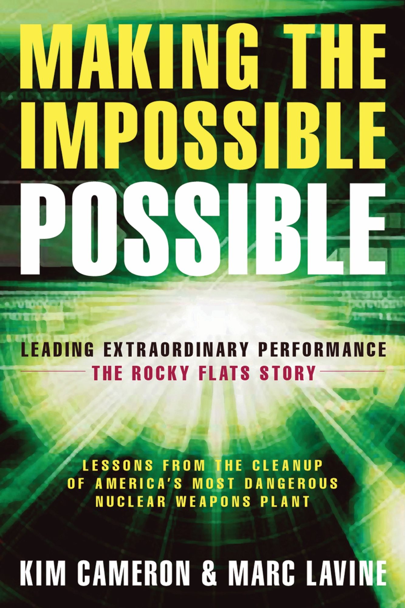 Making the Impossible Possible: Leading Extraordinary Performance - The Rocky Flats Story