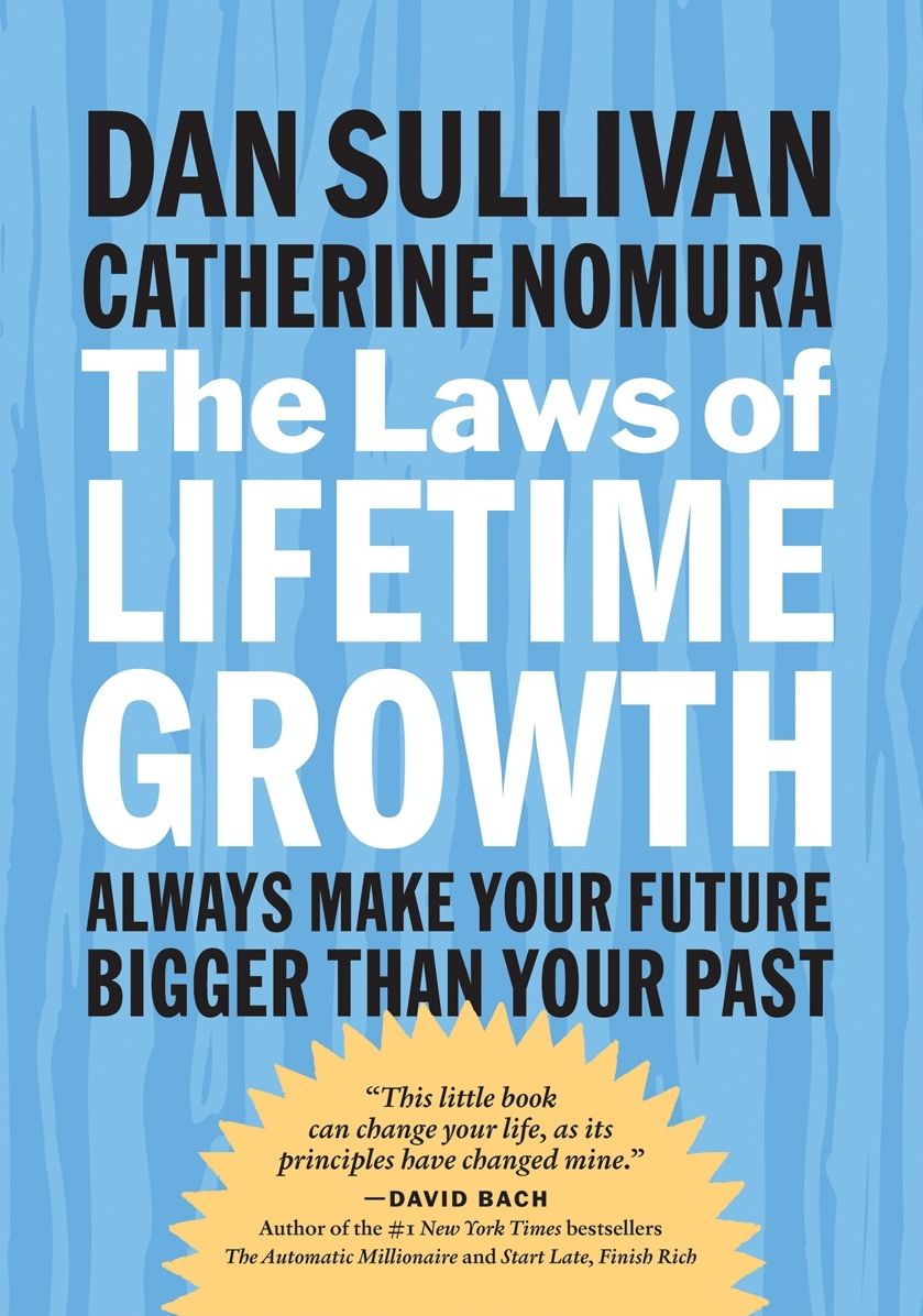 The Laws of Lifetime Growth: Always Make Your Future Bigger than Your Past