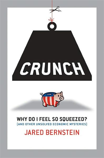 Crunch: Why Do I Feel So Squeezed? (And Other Unsolved Economic Mysteries)