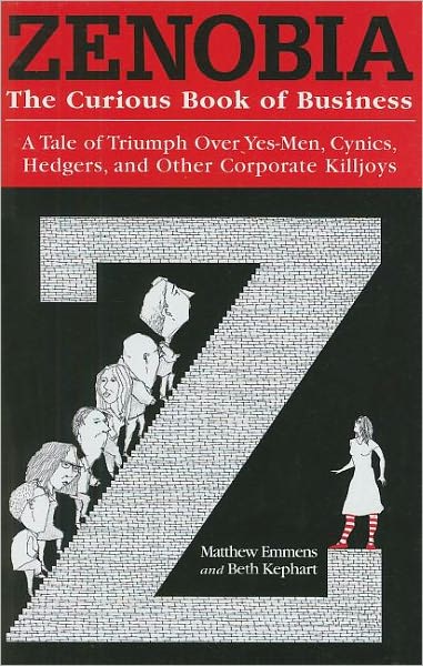 Zenobia: The Curious Book of Business: A Tale of Triumph over Yes-men, Cynics, Hedgers, and Other Corporate Killjoys