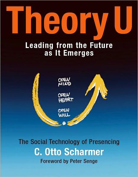 Theory U: Leading from the Future as It Emerges