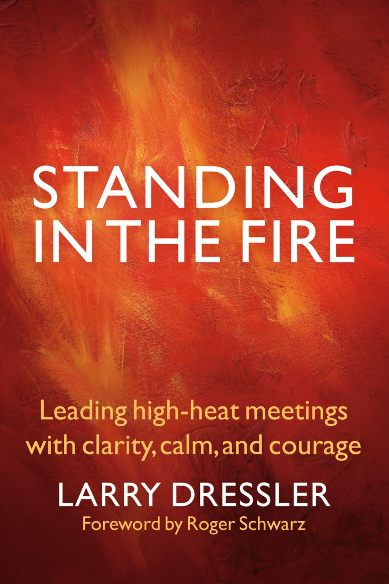 Standing in the Fire: Leading High-Heat Meetings with Calm, Clarity, and Courage