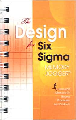 The Design for Six Sigma Memory Jogger: A Pocket Guide of Tools and Methods for Robust Processes and Products