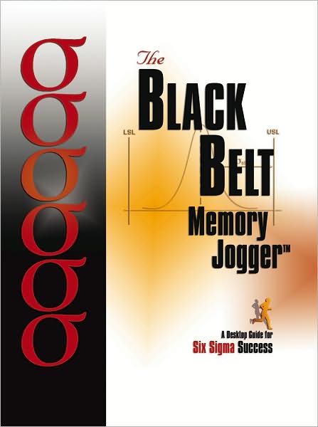 The Black Belt Memory Jogger Desktop Guide: A Desktop Guide for Six Sigma Success