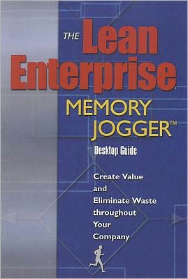 The Lean Enterprise Memory Jogger Desktop Guide: Create Value and Eliminate Waste throughout Your Company