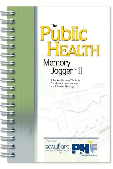 Public Health Memory Jogger II: A Pocket Guide of Tools for Continuous Improvement and Effective Planning