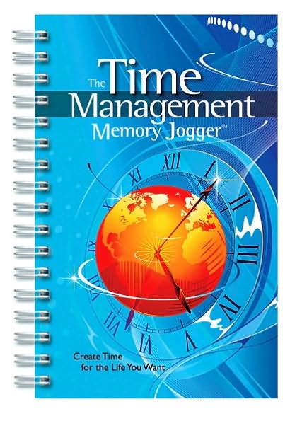The Time Management Memory Jogger: Create Time for the Life You Want