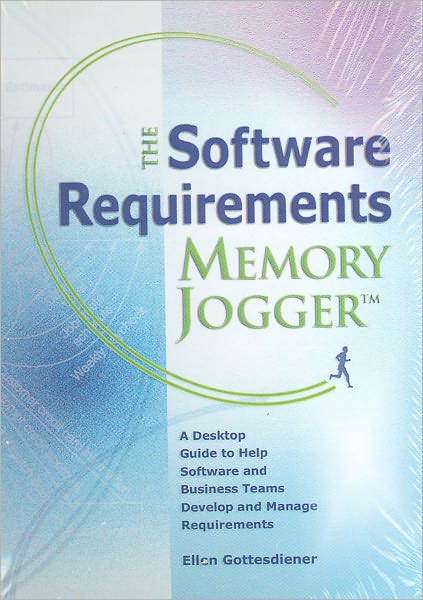 The Software Requirements Memory Jogger: A pocket guide to help software and business teams develop and manage Requirements