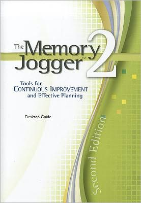 The Memory Jogger 2: A Desktop Guide of Tools for Continuous Improvement and Effective Planning