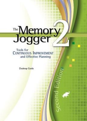 The Memory Jogger 2: A Desktop Guide of Continuous Improvement and Effective Planning