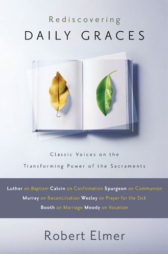 Rediscovering Daily Graces: Classic Voices on the Transforming Power of the Sacraments
