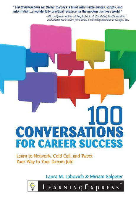 100 Conversations for Career Success: Learn to Network, Cold Call, and Tweet Your Way to Your Dream Job
